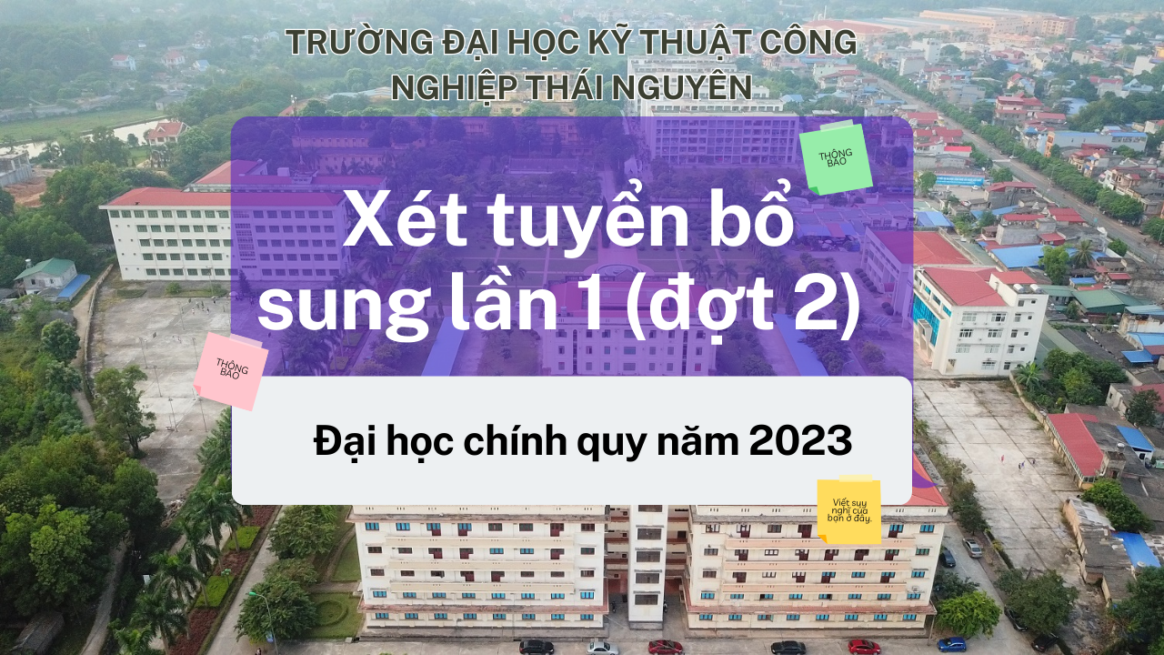 Thông báo xét tuyển bổ sung lần 1 (đợt 2) đại học chính quy năm 2023 vào trường Đại học Kỹ thuật Công nghiệp - Đại học Thái Nguyên